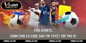 CMD Sports - Sảnh Chơi Cá Cược Giải Trí Tuyệt Vời Thú Vị
