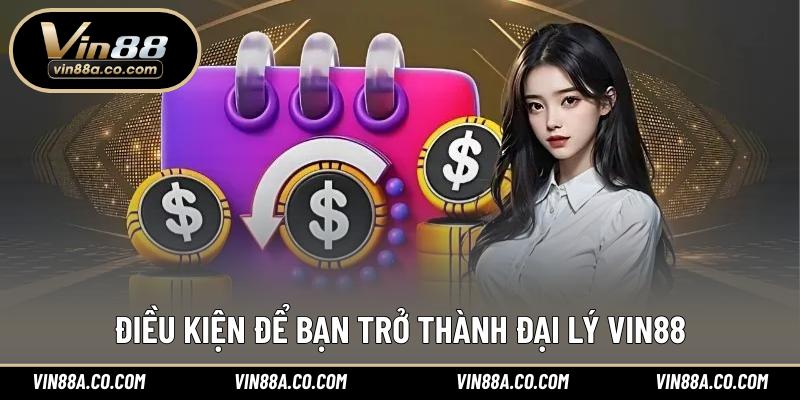 Điều kiện để bạn trở thành đại lý Vin88