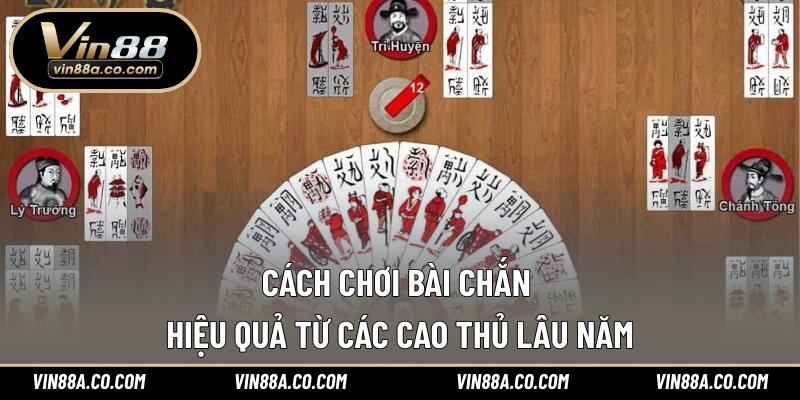 Cách chơi bài Chắn hiệu quả từ các cao thủ lâu năm