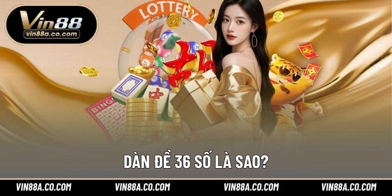 Dàn đề 36 số là sao?
