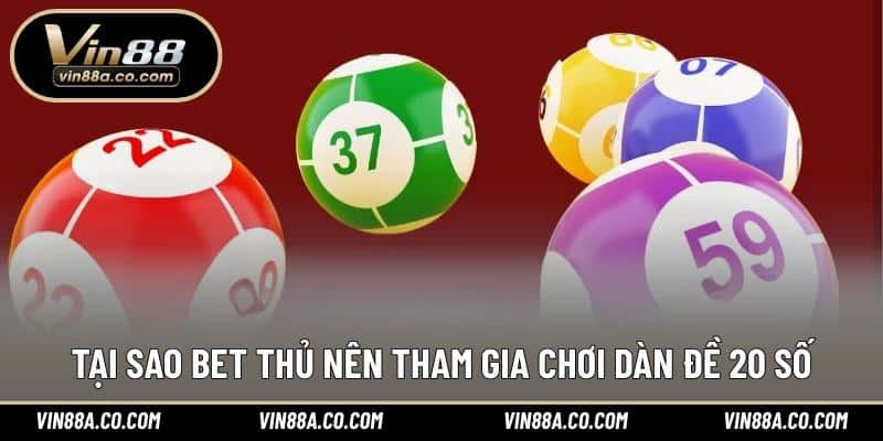 Tại sao bet thủ nên tham gia chơi dàn đề 20 số