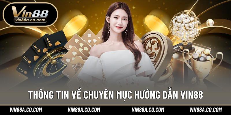 Thông tin về chuyên mục hướng dẫn Vin88