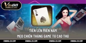 Tiến Lên Miền Nam – Mẹo Chiến Thắng Game Từ Cao Thủ